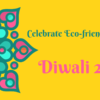 How to celebrate green, organic and eco-friendly diwali 2021